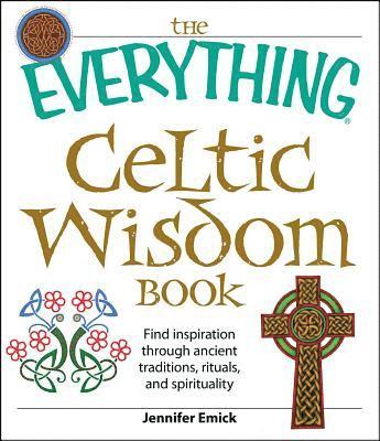 bokomslag The Everything Celtic Wisdom Book: Find Inspiration Through Ancient Traditions, Rituals, and Spirituality