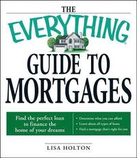 bokomslag The Everything Guide to Mortgages Book: Find the Perfect Loan to Finance the Home of Your Dreams