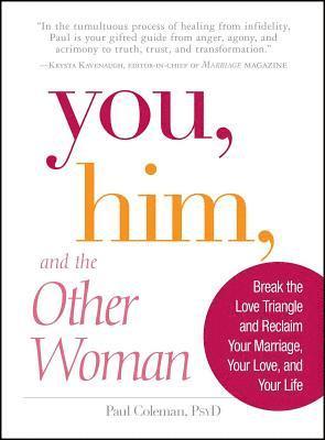 bokomslag You, Him and the Other Woman: Break the Love Triangle and Reclaim Your Marriage, Your Love, and Your Life