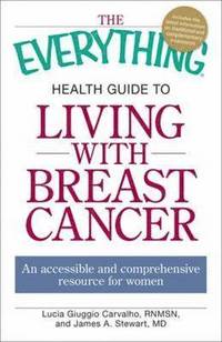 bokomslag The Everything Health Guide to Living with Breast Cancer: An Accessible and Comprehensive Resource for Women