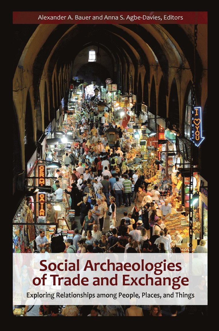 Alexander A Bauer, Anna S Agbe-Davies, Alexander A. Bauer, Anna S. Agbe-Davies - Social Archaeologies of Trade and Exchange, Häftad