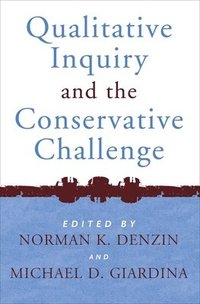 bokomslag Qualitative Inquiry and the Conservative Challenge