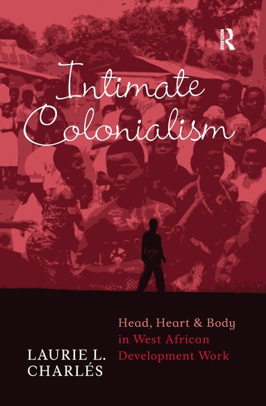 Laurie L Charlés - Intimate Colonialism, Inbunden