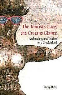 bokomslag The Tourists Gaze, The Cretans Glance: Archaeology and Tourism on a Greek Island