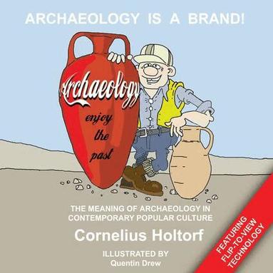 Cornelius Holtorf - Archaeology Is a Brand!, Inbunden
