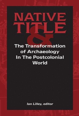Native Title and the Transformation of Archaeology in the Postcolonial World 1