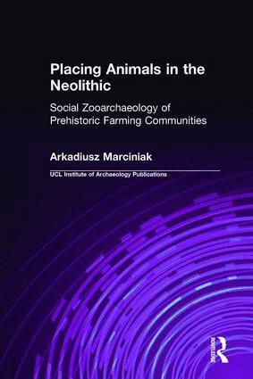 Arkadiusz Marciniak - Placing Animals in the Neolithic, Inbunden