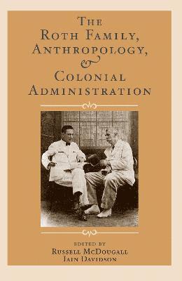 The Roth Family, Anthropology, and Colonial Administration 1