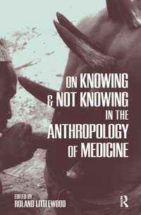 bokomslag On Knowing and Not Knowing in the Anthropology of Medicine