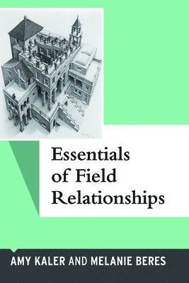 Amy Kaler, Melanie Beres - Essentials of Field Relationships, Häftad