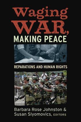 Barbara Rose Johnston, Susan Slyomovics - Waging War, Making Peace, Inbunden