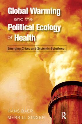 Hans Baer, Merrill Singer - Global Warming and the Political Ecology of Health, Inbunden
