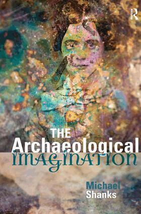 Michael Shanks - Archaeological Imagination, Inbunden