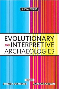 bokomslag Evolutionary and Interpretive Archaeologies