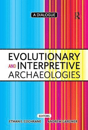 Ethan Cochrane, Andrew Gardner - Evolutionary and Interpretive Archaeologies, Inbunden