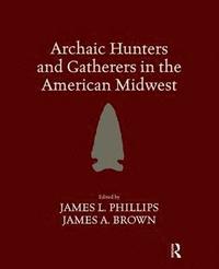 bokomslag Archaic Hunters and Gatherers in the American Midwest