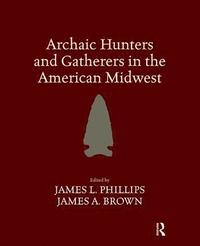 bokomslag Archaic Hunters and Gatherers in the American Midwest