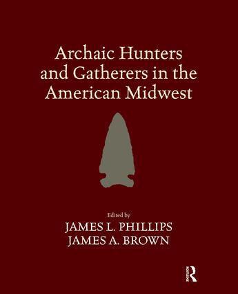 James L Phillips, James A Brown - Archaic Hunters and Gatherers in the American Midwest, Häftad