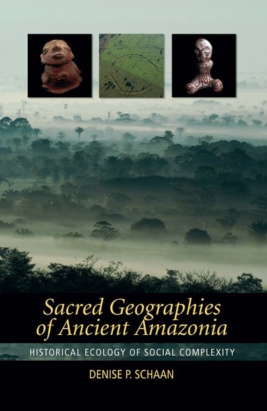 Denise P Schaan - Sacred Geographies of Ancient Amazonia, Inbunden