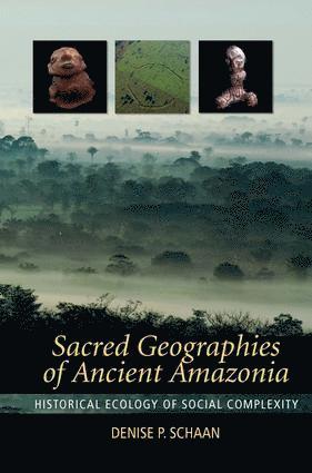 Denise P Schaan, Denise P. Schaan - Sacred Geographies of Ancient Amazonia, Häftad