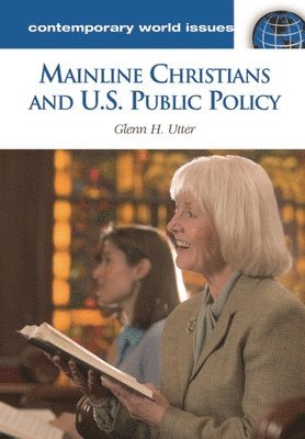 Glenn H. Utter - Mainline Christians and U.S. Public Policy, Inbunden