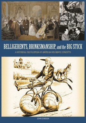 John M. Dobson, John Dobson - Belligerents, Brinkmanship, and the Big Stick, Inbunden