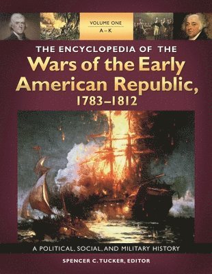 bokomslag The Encyclopedia of the Wars of the Early American Republic, 1783-1812