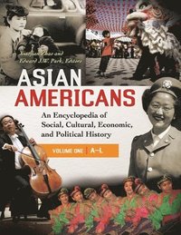 bokomslag Asian Americans: An Encyclopedia of Social, Cultural, Economic, and Political History [3 Volumes]