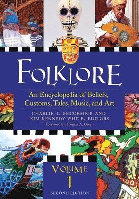 Charlie T. McCormick Ph D., Kim Kennedy White - Folklore: An Encyclopedia of Beliefs, Customs, Tales, Music, and Art,: [3 Volumes], Inbunden
