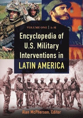 Alan McPherson - Encyclopedia of U.S. Military Interventions in Latin America: [2 Volumes], Inbunden
