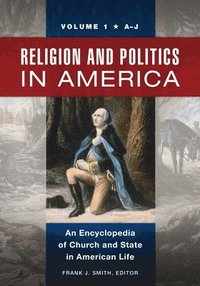 bokomslag Religion and Politics in America: An Encyclopedia of Church and State in American Life [2 Volumes]