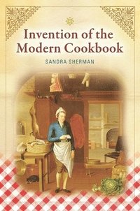 bokomslag Invention of the Modern Cookbook