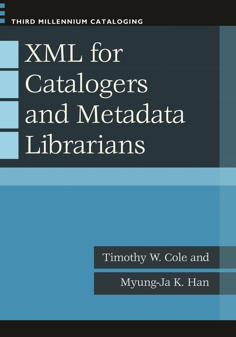 Timothy W. Cole, Myung-Ja K. Han, Myung-Ja Kim Han - XML for Catalogers and Metadata Librarians, Häftad