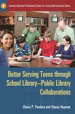 Cherie P. Pandora, Stacey Hayman - Better Serving Teens through School Library–Public Library Collaborations, Häftad