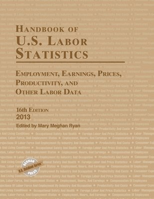 bokomslag Handbook of U.S. Labor Statistics 2013 : Employment, Earnings, Prices, Productivity, and Other Labor Data