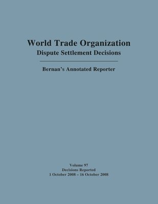WTO Dispute Settlement Decisions: Bernan's Annotated Reporter