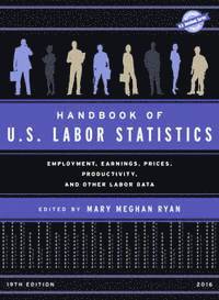 Mary Meghan Ryan - Handbook of U.S. Labor Statistics 2016 : Employment, Earnings, Prices, Productivity and Other Labor Data, Inbunden