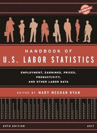 bokomslag Handbook of U.S. Labor Statistics 2017 : Employment, Earnings, Prices, Productivity, and Other Labor Data