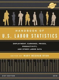 bokomslag Handbook of U.S. Labor Statistics 2018: Employment, Earnings, Prices, Productivity, and Other Labor Data