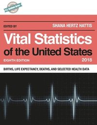 bokomslag Vital Statistics of the United States 2018: Births, Life Expectancy, Deaths, and Selected Health Data