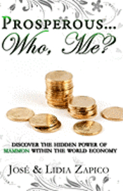 bokomslag Prosperous... Who, Me?: Discover the Hidden Power of Mammon Within the World Economy