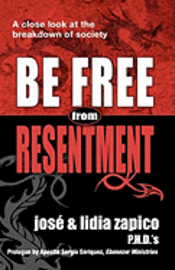 bokomslag Be Free From Resentment: A Close Look At The Breakdown of Society