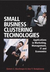 bokomslag Small Business Clustering Technologies: Applications in Marketing, Management, IT and Economics