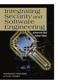 bokomslag Integrating Security and Software Engineering: Advances and Future Vision