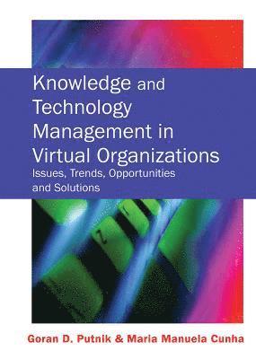 Goran D. Putnik - Knowledge and Technology Management in Virtual Organizations, Inbunden