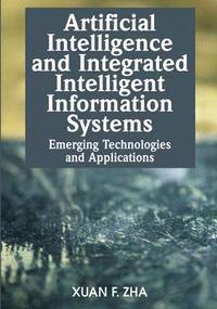 bokomslag Artificial Intelligence and Integrated Intelligent Information Systems: Emerging Technologies and Applications