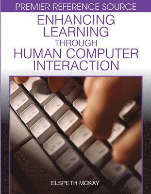 Elspeth McKay - Enhancing Learning Through Human Computer Interaction, Inbunden