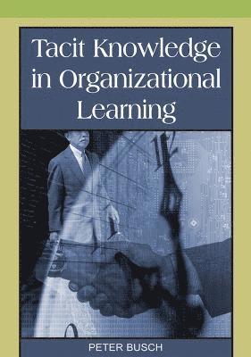 bokomslag Tacit Knowledge in Organizational Learning