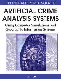 bokomslag Artificial Crime Analysis Systems: Using Computer Simulations and Geographic Information Systems