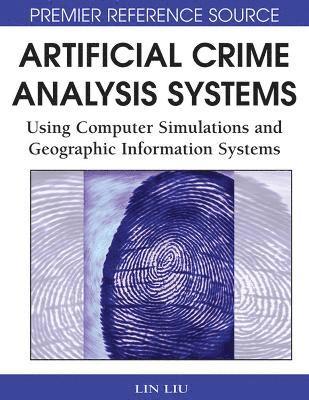 bokomslag Artificial Crime Analysis Systems: Using Computer Simulations and Geographic Information Systems